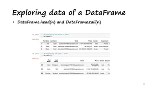 Exploring data of a DataFrame
12
• DataFrame.head(n) and DataFrame.tail(n)
 