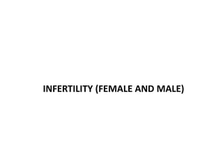 INFERTILITY (FEMALE AND MALE)
 