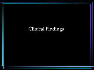 Clinical Findings
 