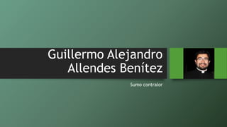 Guillermo Alejandro
Allendes Benítez
Sumo contralor
 