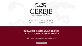 OUR ADDED VALUE & M&A TRENDS
IN THE FOOD & BEVERAGE SECTOR
BUY SIDE – FUNDRAISING – SELL SIDE
AUGUST 2023
 