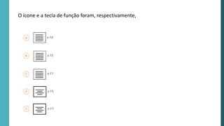 O ícone e a tecla de função foram, respectivamente,
 