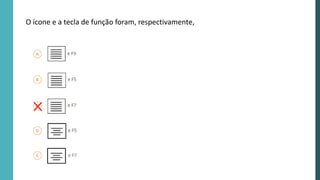 O ícone e a tecla de função foram, respectivamente,
 