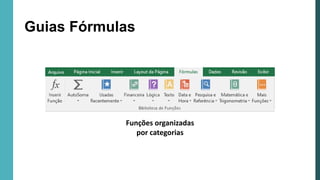 Guias Fórmulas
Funções organizadas
por categorias
 