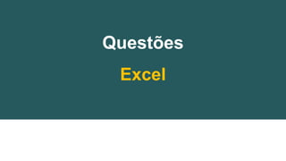 Questões
Excel
 
