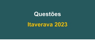 Questões
Itaverava 2023
 