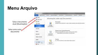 Menu Arquivo
Salva o documento
atual (Atualizações)
Salva como outro
documento
 
