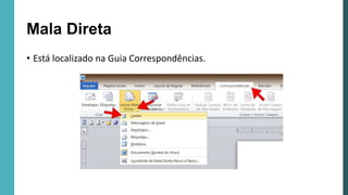 Mala Direta
• Está localizado na Guia Correspondências.
 