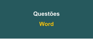 Questões
Word
 
