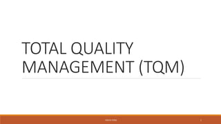 TOTAL QUALITY
MANAGEMENT (TQM)
- PRATIK TERSE 1
 