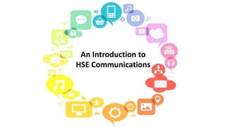 An Introduction to
HSE Communications
 