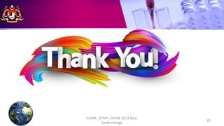 ILKKM ; DPMH ; MHBE 2013 Basic
Epidemiology
22
 