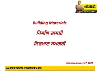 ULTRATECH CEMENT LTD. 1
Building Materials
निर्माण समर्ग्री
ਨਿਰਮਾਣ ਸਮਗਰੀ
Monday January 17, 2022
 