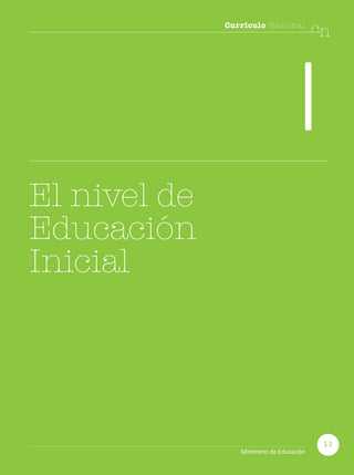 Currículo Nacional
cn
I
El nivel de
Educación
Inicial
11
Ministerio de Educación
 