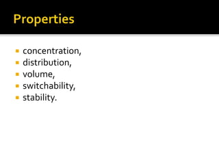  concentration,
 distribution,
 volume,
 switchability,
 stability.
 