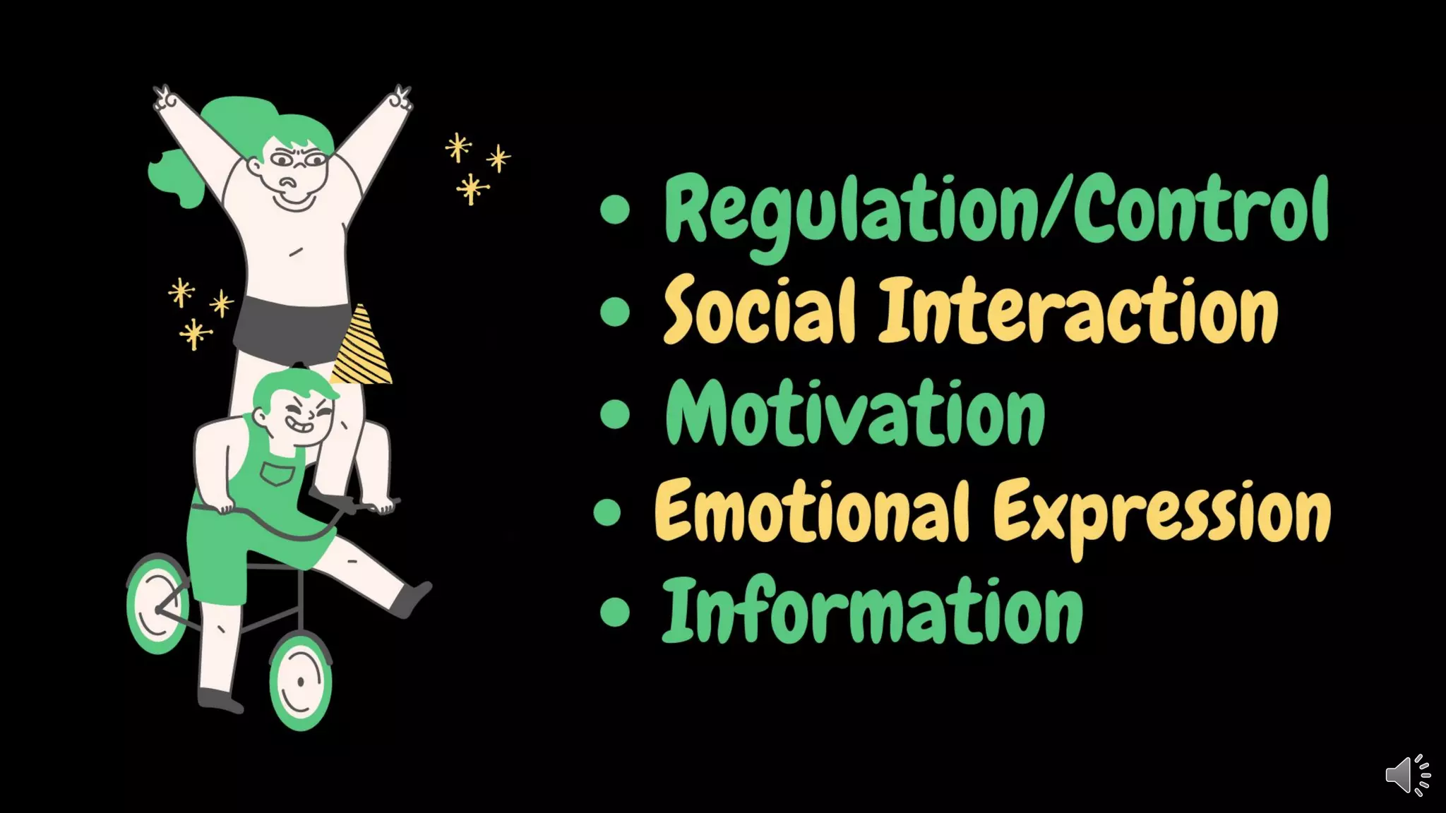 • Regulation/Control
• Social Interaction
• Motivation
• Emotional Expression
• Information
 