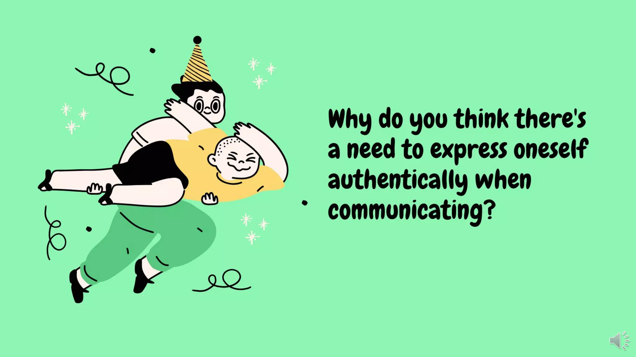 Why do you think there's
a need to express oneself
authentically when
communicating?
 