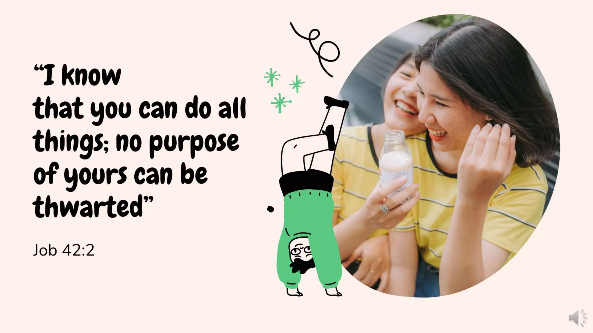 “I know
that you can do all
things; no purpose
of yours can be
thwarted”
Job 42:2
 