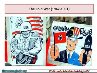 The Cold War (1947-1991)
 