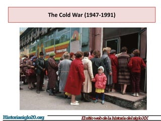 The Cold War (1947-1991)
 