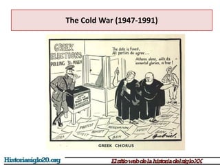 The Cold War (1947-1991)
 