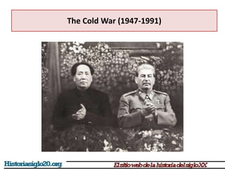 The Cold War (1947-1991)
 