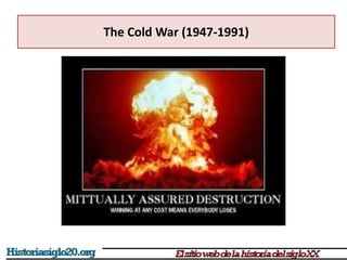 The Cold War (1947-1991)
 