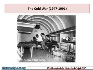 The Cold War (1947-1991)
Nuclear fallout shelter
 