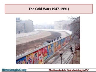 The Cold War (1947-1991)
 