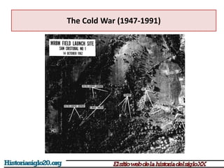 The Cold War (1947-1991)
 