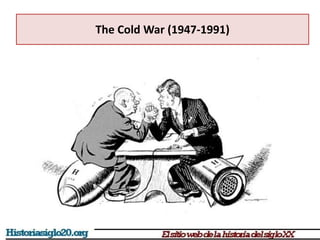 The Cold War (1947-1991)
 