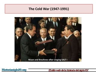 The Cold War (1947-1991)
Nixon and Brezhnev after singing SALT I
 