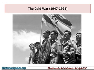 The Cold War (1947-1991)
 