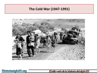 The Cold War (1947-1991)
 