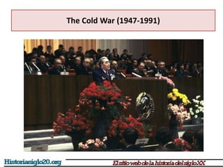 The Cold War (1947-1991)
 