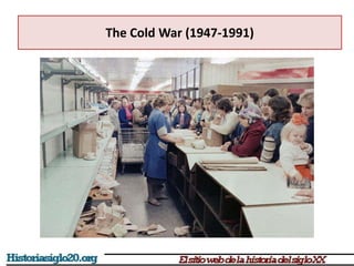The Cold War (1947-1991)
 