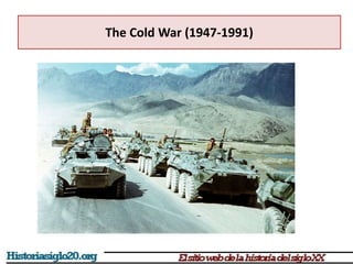 The Cold War (1947-1991)
 