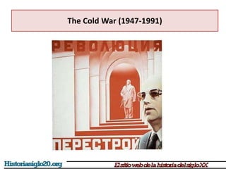 The Cold War (1947-1991)
 