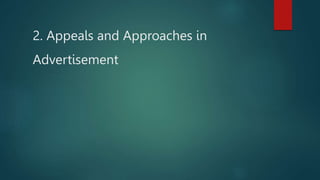 2. Appeals and Approaches in
Advertisement
 