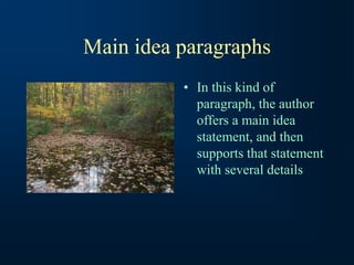 Main idea paragraphs
• In this kind of
paragraph, the author
offers a main idea
statement, and then
supports that statement
with several details
 
