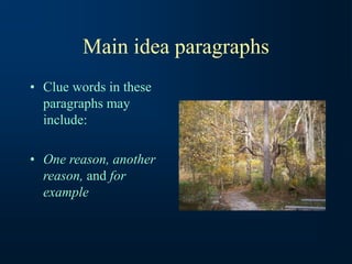 Main idea paragraphs
• Clue words in these
paragraphs may
include:
• One reason, another
reason, and for
example
 