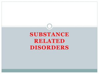 SUBSTANCE
RELATED
DISORDERS
 