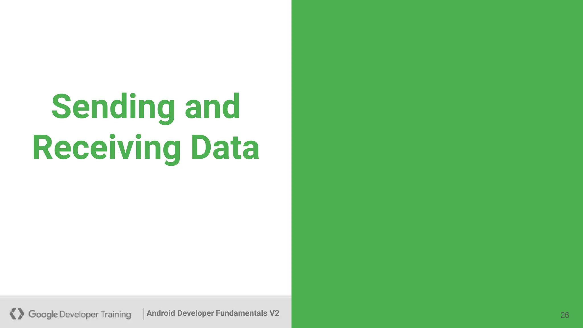 Android Developer Fundamentals V2
Sending and
Receiving Data
26
 