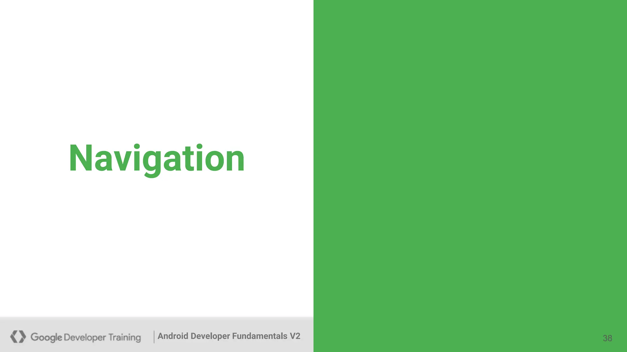 Android Developer Fundamentals V2
Navigation
38
 