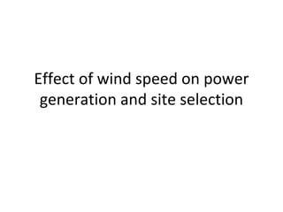 Effect of wind speed on power
generation and site selection
 