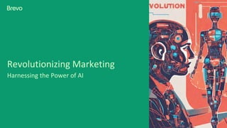 Revolutionizing Marketing
Harnessing the Power of AI
 