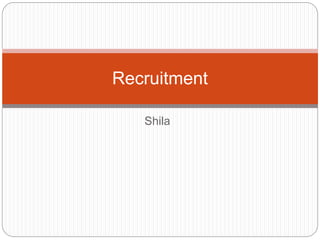 Shila
Recruitment
 