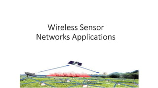 Wireless Sensor
Networks Applications
https://www.youtube.com/watch?v=IwE-FegRjls
 