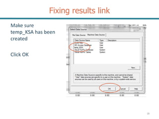Fixing results link
18
Make sure
temp_KSA has been
created
Click OK
 