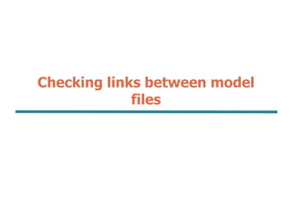 Checking links between model
files
 
